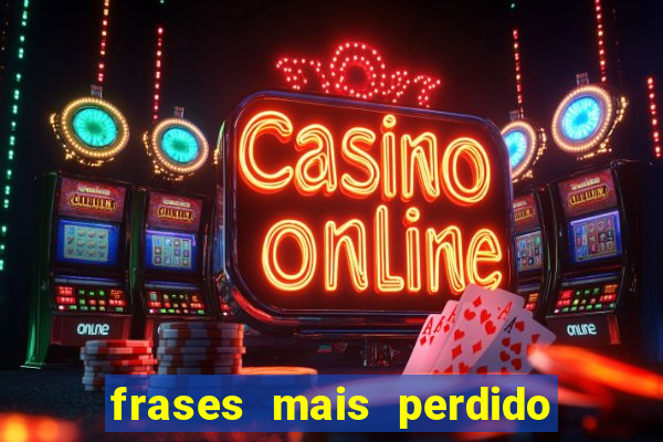 frases mais perdido que surdo em bingo